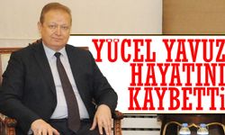 Vali Yücel Yavuz Hayata Tutunamadı