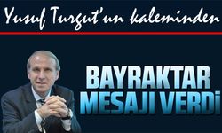 Bayraktar Mesajı Verdi