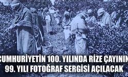 Cumhuriyetin 100. Yılında Rize çayının 99. Yılı fotoğraflarla sergide 