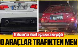 Trabzon’da abart egzoza ceza yağdı