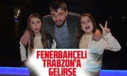 Fenerbahçeli Trabzon'a gelirse!..