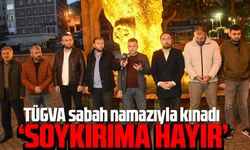 TÜGVA sabah namazıyla kınadı