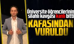 Üniversite öğrencilerinin silahlı kavgası kanlı bitti