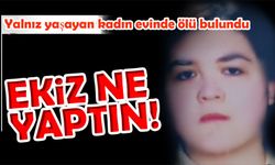Yalnız yaşayan kadın evinde ölü bulundu