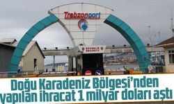 Doğu Karadeniz Bölgesi’nden yapılan ihracat 1 milyar doları aştı