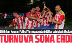 16.Orhan Kaynar Futbol Turnuvası sona erdi