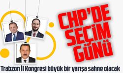 CHP Trabzon İl Kongresi büyük bir yarışa sahne olacak