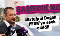 Ertuğrul Doğan PFDK’ya sevk edildi!