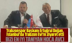 Ertuğrul Doğan, İstanbul’da Trabzon Evi’ni ziyaret etti