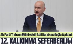 Ak Parti Trabzon Milletvekili Adil Karaismailoğlu Açıkladı