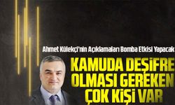 Kamuda deşifre olması gereken çok kişi var