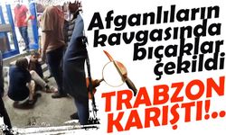 Afganlılar Trabzon'u Karıştırdı!