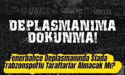 Fenerbahçe Deplasmanında Stada Trabzonsporlu Taraftarlar Alınacak Mı?