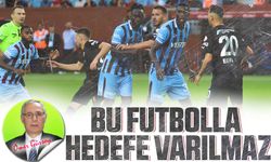 Bu Futbolla Hedefe Varılmaz