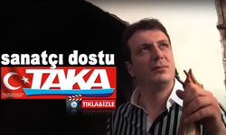 Taka sanatçı dostudur 