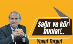 Sağır ve kör bunlar!