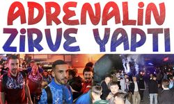 Adrenalin Zirve Yaptı