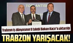 Trabzon iş dünyasının 9 talebi Bakan Kacır'a aktarıldı