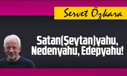 Satan(Şeytan)yahu, Nedenyahu, Edepyahu!