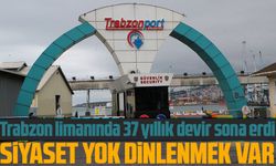 Trabzon limanında 37 yıllık devir sona erdi