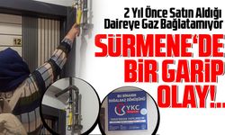 Sürmene’de daire aldı gazını alamıyor