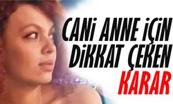 Cani anne için dikkat çeken karar