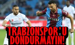 Trabzonspor’u yine dondurmayın!