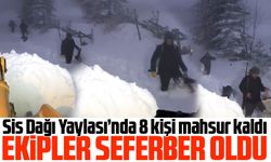 Sis Dağı Yaylası’nda 8 kişi mahsur kaldı