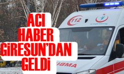 Acı haber Giresun'dan geldi