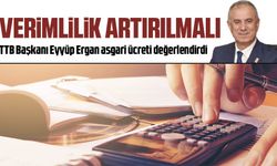 TTB Başkanı Eyyüp Ergan, asgari ücretin yetersiz olmadığını ancak verim ve üretimle desteklenmesi gerektiğini vurguluyor