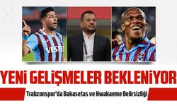 Trabzonspor'da Bakasetas ve Nwakaeme Belirsizliği: Yeni Gelişmeler Bekleniyor