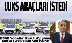 TİSAD Başkanı Çavga'dan Lüks Araç Talebi: Turizm Polislerine Tahsis Edilsin!