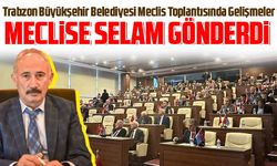 Trabzon Büyükşehir Belediyesi Meclis Toplantısında Gelişmeler