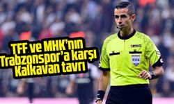 TFF ve MHK’nın Trabzonspor’a karşı Kalkavan tavrı