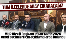 MHP Rize İl Başkanı İhsan Alkan 2024 yerel seçimleri için açıklamalarda bulundu