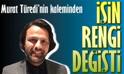 İşin rengi değişti