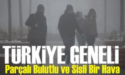 Türkiye Genelinde Parçalı Bulutlu ve Sisli Bir Hava