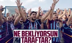 Ne bekliyorsun taraftar?