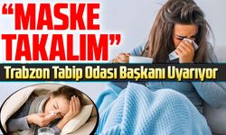 Trabzon Tabip Odası Başkanı Uyarıyor: Grip Vakalarında Artış Var!