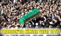 Trabzon'da Bugün Kimler Vefat Etti: 19 Kişinin Kimlikleri Belli Oldu