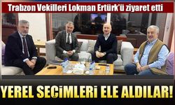Trabzon Vekilleri Lokman Ertürk’ü Ziyaret Etti: Yerel Seçimleri Ele Aldılar