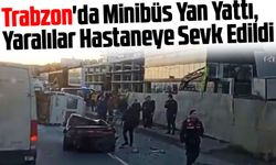 Trabzon'da Trafik Kazasında Minibüs Yan Yattı, Yaralılar Hastaneye Sevk Edildi