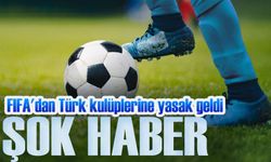 FIFA, Transfer Yasakları Listesini Açıkladı: Türk Kulüpleri Öne Çıkıyor