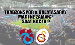 Trabzonspor - Galatasaray Maçı ne zaman saat kaçta ? Nerede Oynanacak?