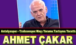 Ahmet Çakar'ın Antalyaspor - Trabzonspor Maçı Yorumu Tartışma Yarattı