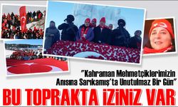 "Kahraman Mehmetçiklerimizin Anısına Sarıkamış'ta Unutulmaz Bir Gün"