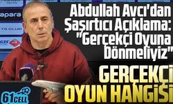 Abdullah Avcı'dan Şaşırtıcı Açıklama: "Gerçekçi Oyuna Dönmeliyiz"