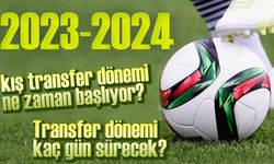 2023-2024 kış transfer dönemi ne zaman başlıyor? Transfer dönemi kaç gün sürecek?