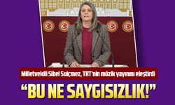 CHP Milletvekili Sibel Suiçmez, TRT'nin Müzik Yayınını Eleştirdi: "bu ne saygısızlık!"