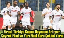Ziraat Türkiye Kupası Heyecanı Artıyor: Çeyrek Final ve Yarı Final Kura Çekimi Yarın
